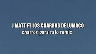 J Matt Ft Los Charros De Lumaco - Charros Para Rato Remix