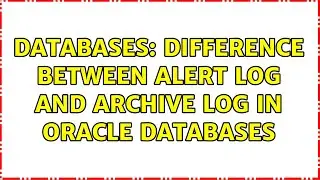 Databases: Difference between alert log and archive log in oracle databases