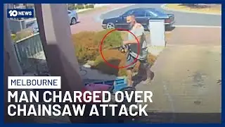 Man Charged Over Terrifying Chainsaw Rampage In Melbourne | 10 News