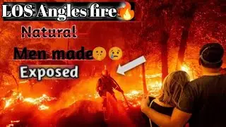 LOS Angles wildfire Natural or men made Exposed || Natural disasters in California||Los Angeles fire