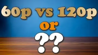 Best Frame Rate for B Roll - 60p, 120p, or ??