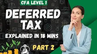 Deferred Tax Explained in 18 mins | CFA Level 1 | Difficult Topic Series - Concept 1_Part 2