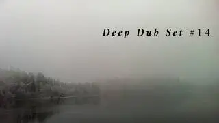 Deep Dub Techno and Ambient Set #14