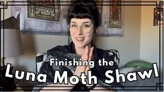 Finishing the Luna Moth Shawl! - Knit & Chat - Jac in the Attic Knitting Podcast