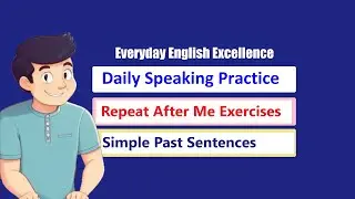 Master Simple Past Tenses with Repeat After Me Sentences | Everyday English Excellence