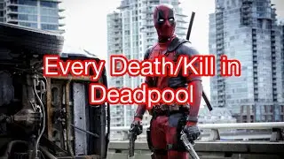 Every Death/Kill in Deadpool (2016)