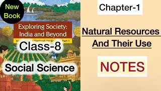 Class 8 Social Science | Chapter-1 Notes | Natural Resources and their Use | New Book 2025 | NCERT