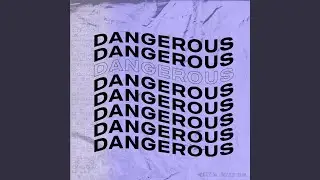 Dangerous