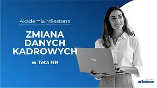 Akademia Milestone: złożenie wniosku o zmianę danych