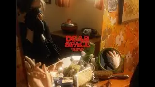 Dear Space - The Short Film (Part II: Dear Space)