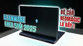 Alienware Area 51M 2025: Bố của Laptop RedMagic l&agrave; đ&acirc;y! (NEWS)