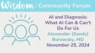 WISDOM Study: AI and Diagnosis-- What AI Can & Can’t Do For Us