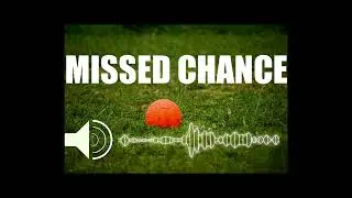 MISSED CHANCE TO SCORE 8, football crowd sound effect (SMALL STADIUM), fans chanting, dramatic.