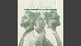 Me Marcho (feat. La Voz Caliche)