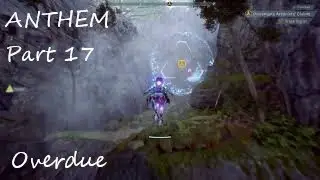 ANTHEM Part 17 Overdue Walkthrough