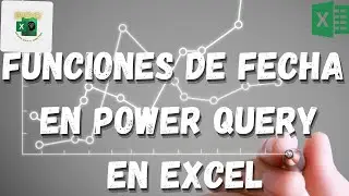 C&oacute;mo USAR las FUNCIONES de FECHA en POWER QUERY para extraer y transformar informaci&oacute;n muy f&aacute;cil