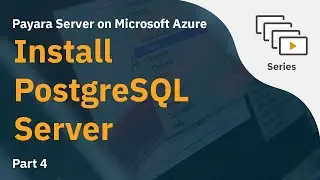 Install PostgreSQL Server - Payara Server on Microsoft Azure (Part 4)