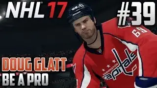 NHL 17 Be a Pro | Doug Glatt (Right-Wing) | EP39 | HERE TO DEFEND THE NATION'S CAPITAL