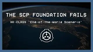 THE SCP FOUNDATION FAILS - 'XK Class 