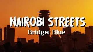 Nairobi Streets - Bridget Blue (lyrics)