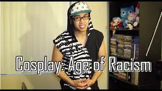 Cosplay: Age of Racism