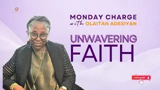 MONDAY CHARGE WITH OLAITAN ADESIYAN | UNWAVERING FAITH || 7TH JULY 2025