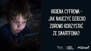 Higiena cyfrowa - jak nauczyć dziecko zdrowo korzystać ze smartfona?