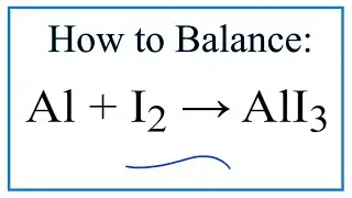How to Balance Al + I2 = AlI3 (aluminum + Iodine)
