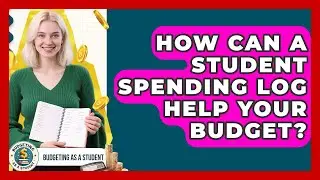 How Can A Student Spending Log Help Your Budget? - Budgeting as a Student