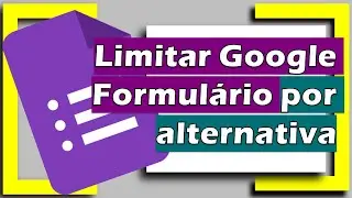 Limitar Google Formulário Por Alternativas