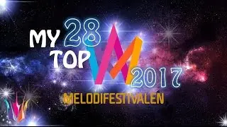 Melodifestivalen 2017 - My Top 28!