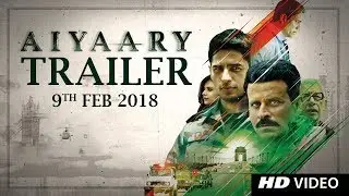 Aiyaary Trailer | Releases 09th February 2018 | Neeraj Pandey | Sidharth Malhotra | Manoj Bajpayee