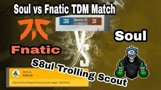 Soul Vs Fnatic TDM Match Highlight । Scout Get Trolled by S8UL and OR Mavi after losing the Match |
