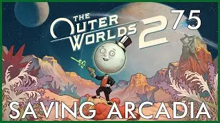 Спасение Аркадии &mdash; прохождение Outer Worlds 2, эпизод 75: Сигнал