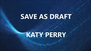 SAVE AS DRAFT - KATY PERRY (Lyrics)