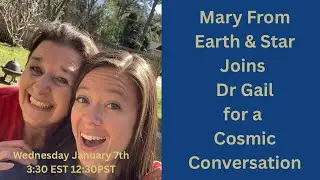 Cosmic Conversation with Mary from Earth & Star & Dr Gail