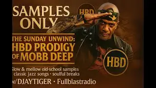 Samples Only, The Sunday Unwind: HBD Prodigy of Mobb Deep