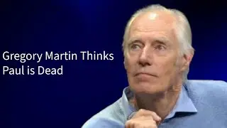 Gregory Martin Thinks Paul is Dead