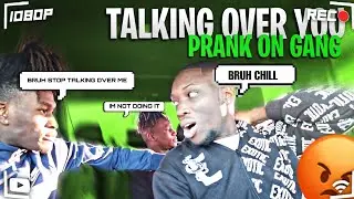TALKING OVER YOU PRANK ON HOMEBOYS !! *Gets Serious*