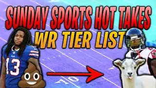 SUNDAY SPORTS HOT TAKES (WR TIER LIST)