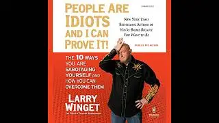 People Are Idiots and I Can Prove It!: The 10 Ways You Are Sabotaging Yourself and How You Can