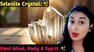 Selenite Crystal HEALS Your Mind, Body & Spirit | Benefits, Uses & Energy Power