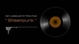 Cari Lekebusch & Nima Khak - Steampunk   [ H-Productions ]