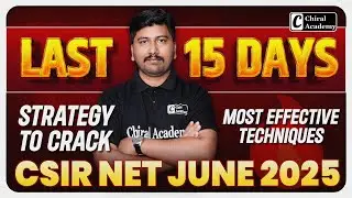 Last 15 Days Strategy  | CSIR NET July 2025 | Chiral Academy