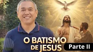 O Batismo de Jesus - Segunda Parte