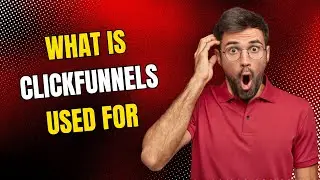 What is Clickfunnels Used For