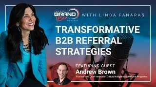 Transformative B2B Referral Strategies, with Andrew Brown of Bridgemaker Referral Programs