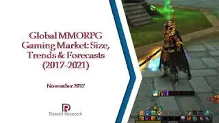 Global MMORPG Gaming Market: Size, Trends & Forecasts (2017-2021)
