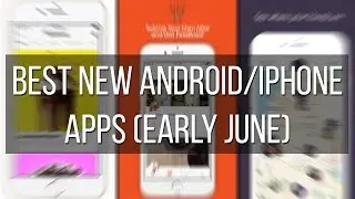 Best new apps for iOS and Android (May 31st - June 6th)