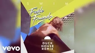 Fickle Friends - Swim (Duck House remix)